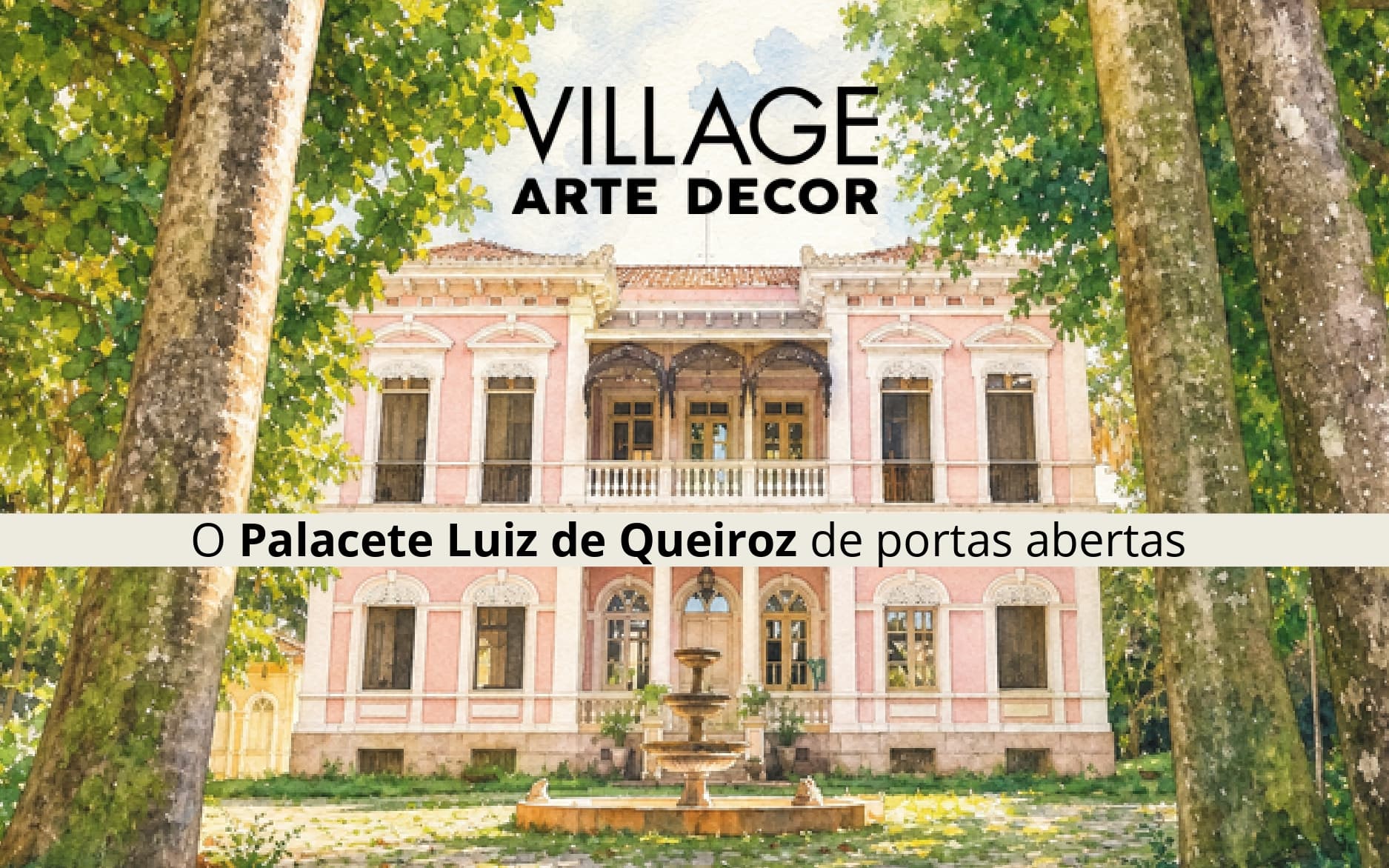 Village Arte Decor 2026 – 10 anos: O Palacete Luiz de Queiroz de portas abertas